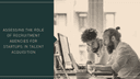 Strategic Choices: Assessing the Role of Recruitment Agencies for Startups in Talent Acquisition
